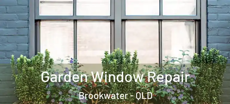  Garden Window Repair Brookwater - QLD
