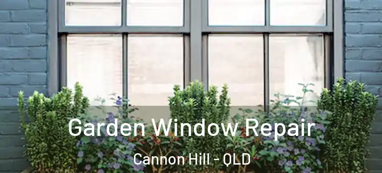  Garden Window Repair Cannon Hill - QLD