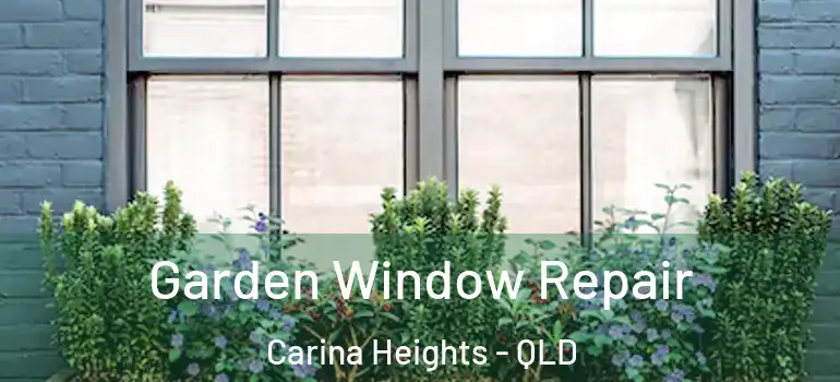 Garden Window Repair Carina Heights - QLD