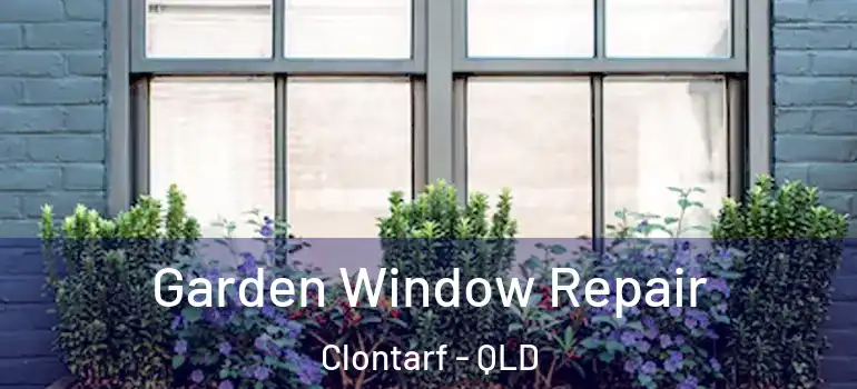  Garden Window Repair Clontarf - QLD
