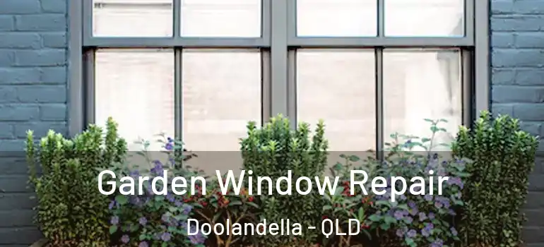  Garden Window Repair Doolandella - QLD