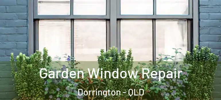 Garden Window Repair Dorrington - QLD