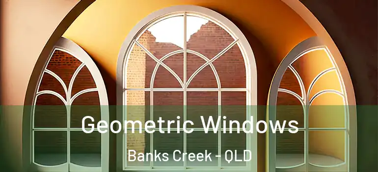 Geometric Windows Banks Creek - QLD