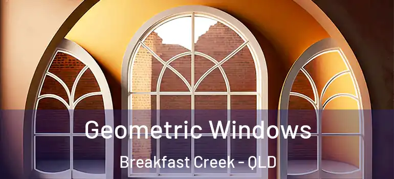  Geometric Windows Breakfast Creek - QLD
