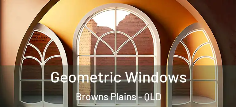  Geometric Windows Browns Plains - QLD