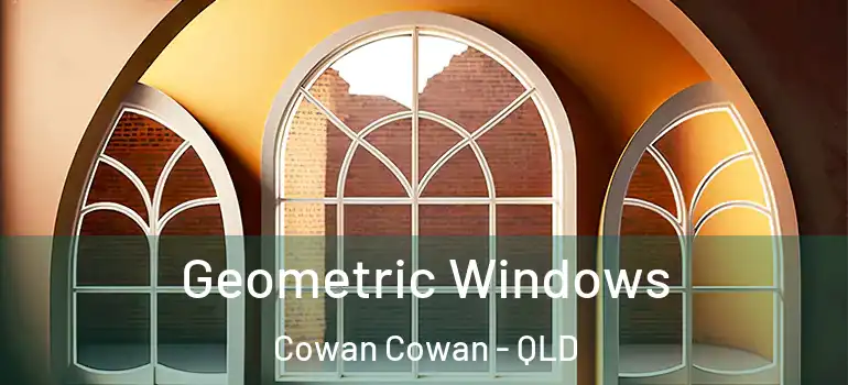 Geometric Windows Cowan Cowan - QLD