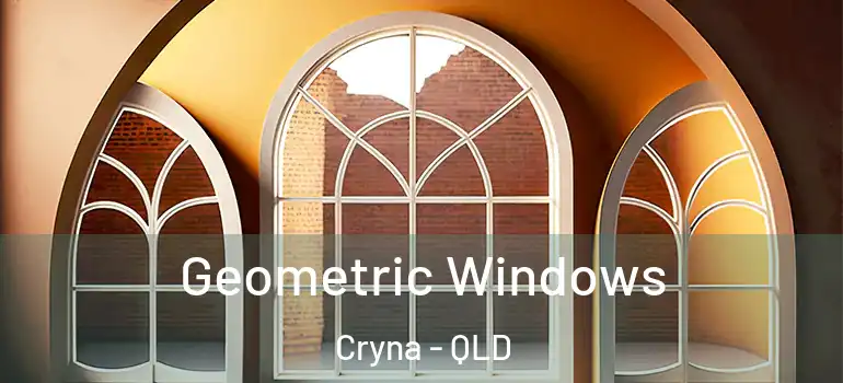  Geometric Windows Cryna - QLD