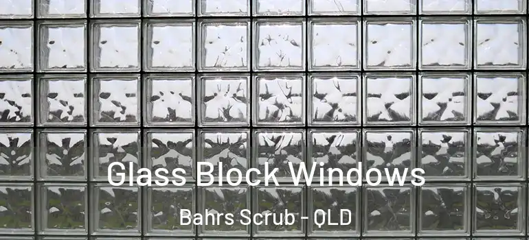  Glass Block Windows Bahrs Scrub - QLD