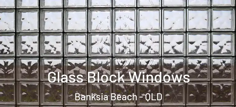  Glass Block Windows Banksia Beach - QLD