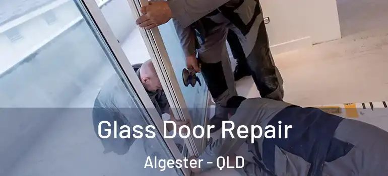  Glass Door Repair Algester - QLD