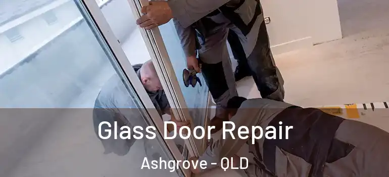  Glass Door Repair Ashgrove - QLD