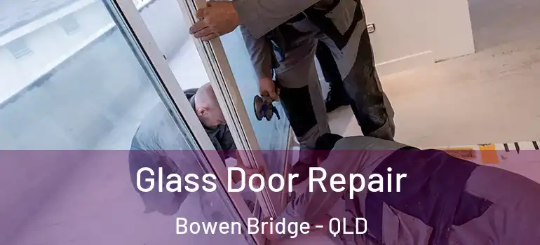  Glass Door Repair Bowen Bridge - QLD