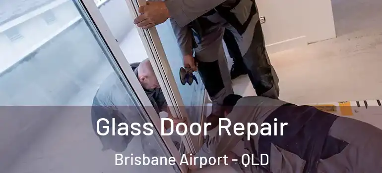  Glass Door Repair Brisbane Airport - QLD