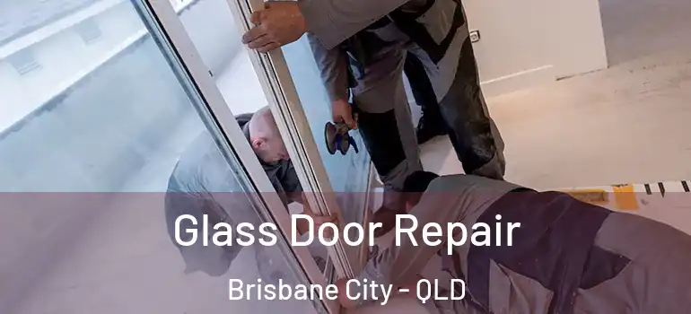  Glass Door Repair Brisbane City - QLD