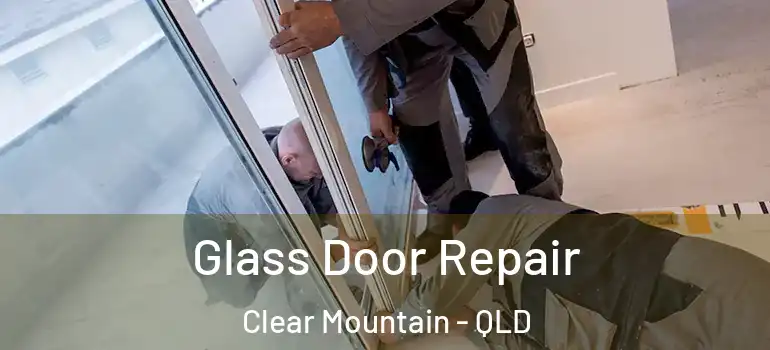  Glass Door Repair Clear Mountain - QLD