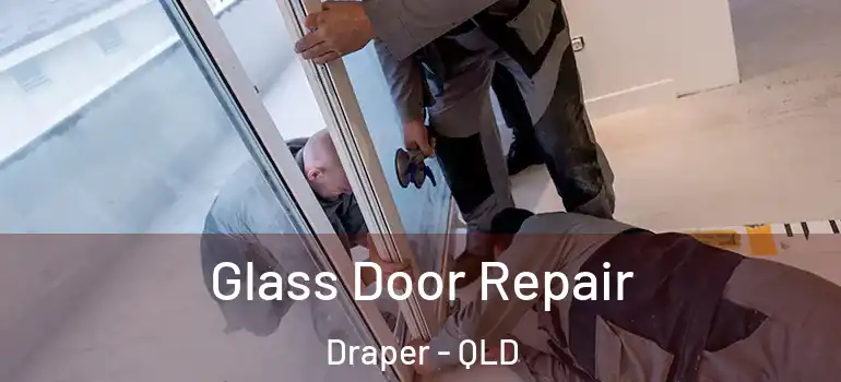  Glass Door Repair Draper - QLD