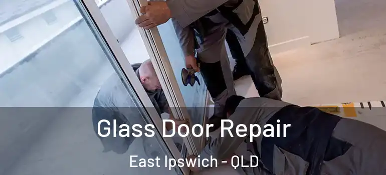  Glass Door Repair East Ipswich - QLD