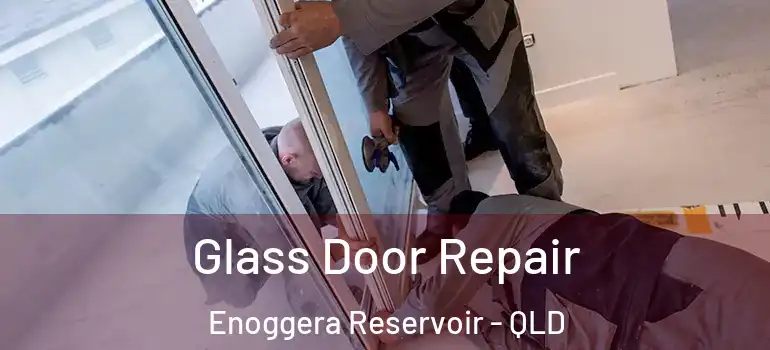  Glass Door Repair Enoggera Reservoir - QLD