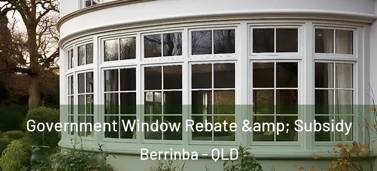  Government Window Rebate & Subsidy Berrinba - QLD