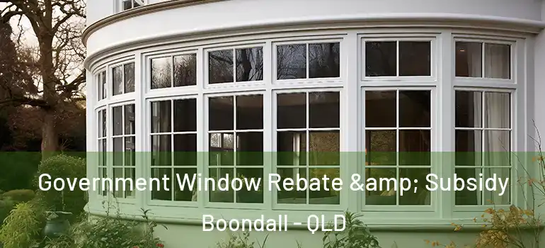  Government Window Rebate & Subsidy Boondall - QLD