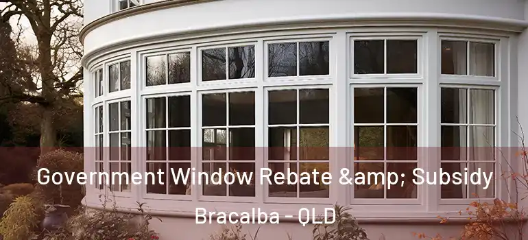  Government Window Rebate & Subsidy Bracalba - QLD