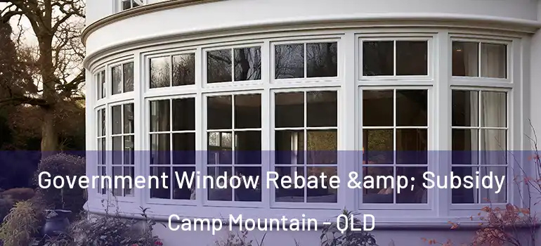  Government Window Rebate & Subsidy Camp Mountain - QLD