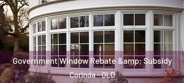  Government Window Rebate & Subsidy Corinda - QLD