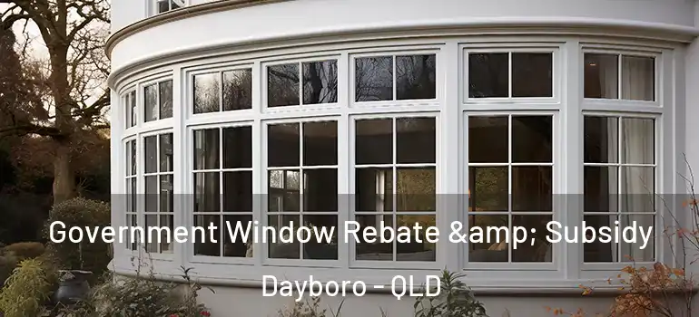  Government Window Rebate & Subsidy Dayboro - QLD