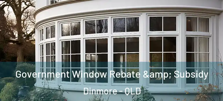  Government Window Rebate & Subsidy Dinmore - QLD