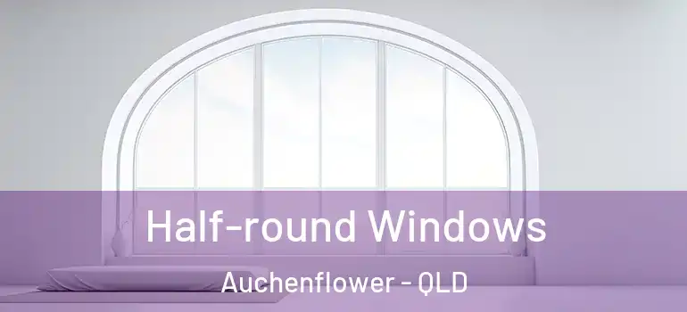  Half-round Windows Auchenflower - QLD