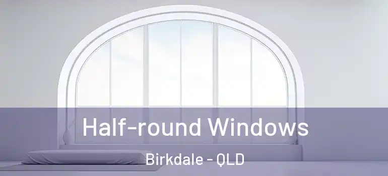  Half-round Windows Birkdale - QLD
