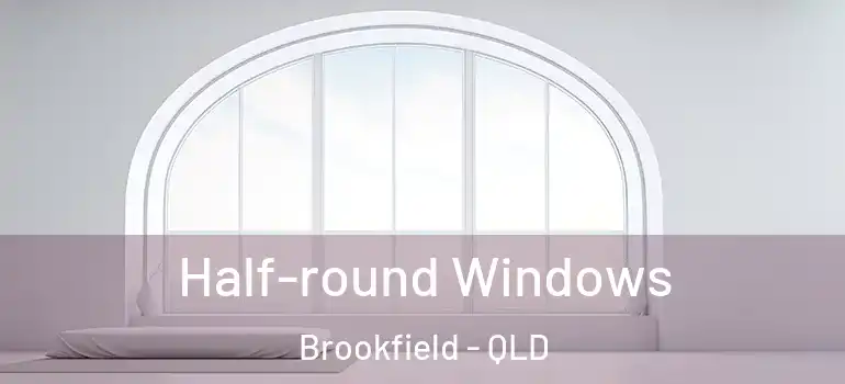  Half-round Windows Brookfield - QLD