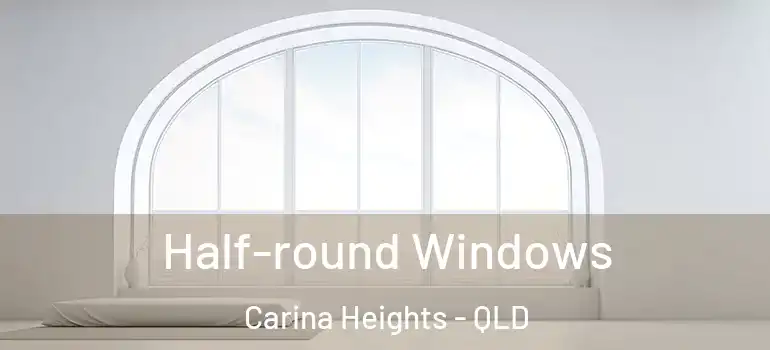  Half-round Windows Carina Heights - QLD