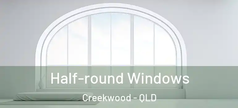  Half-round Windows Creekwood - QLD