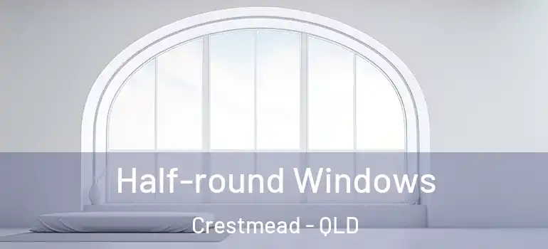  Half-round Windows Crestmead - QLD