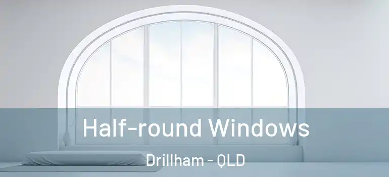  Half-round Windows Drillham - QLD