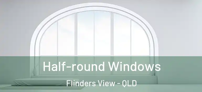  Half-round Windows Flinders View - QLD