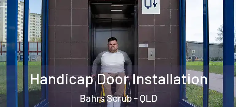  Handicap Door Installation Bahrs Scrub - QLD