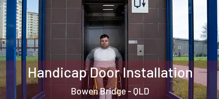  Handicap Door Installation Bowen Bridge - QLD