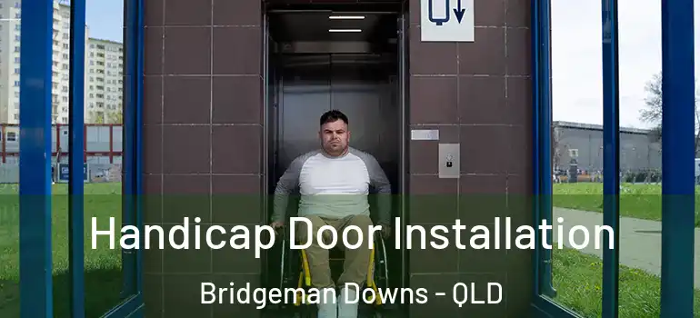  Handicap Door Installation Bridgeman Downs - QLD