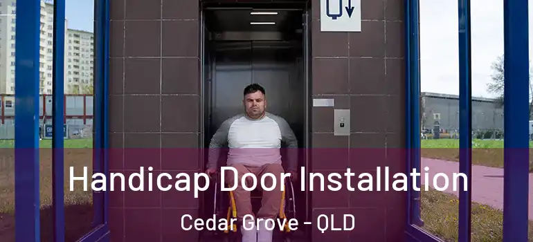  Handicap Door Installation Cedar Grove - QLD