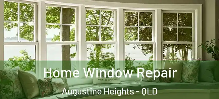  Home Window Repair Augustine Heights - QLD