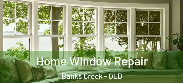  Home Window Repair Banks Creek - QLD