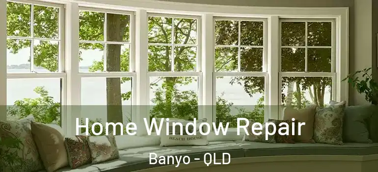  Home Window Repair Banyo - QLD