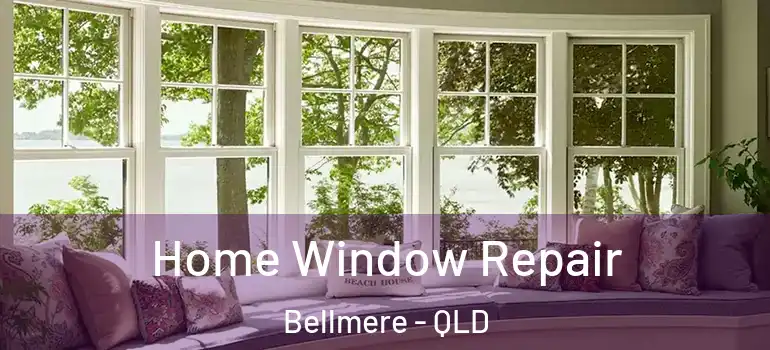  Home Window Repair Bellmere - QLD