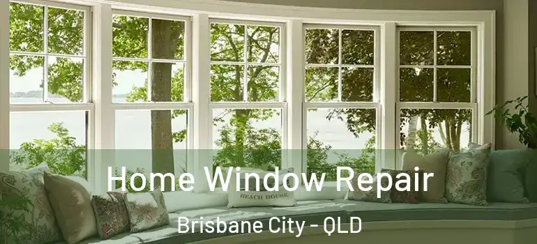  Home Window Repair Brisbane City - QLD
