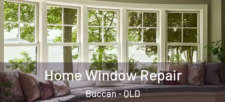  Home Window Repair Buccan - QLD
