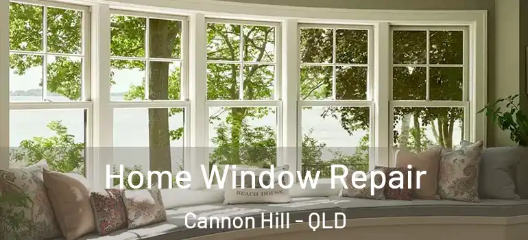  Home Window Repair Cannon Hill - QLD