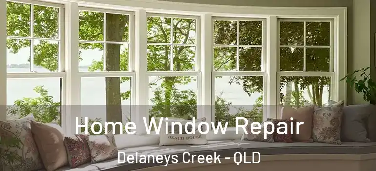  Home Window Repair Delaneys Creek - QLD