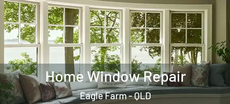  Home Window Repair Eagle Farm - QLD